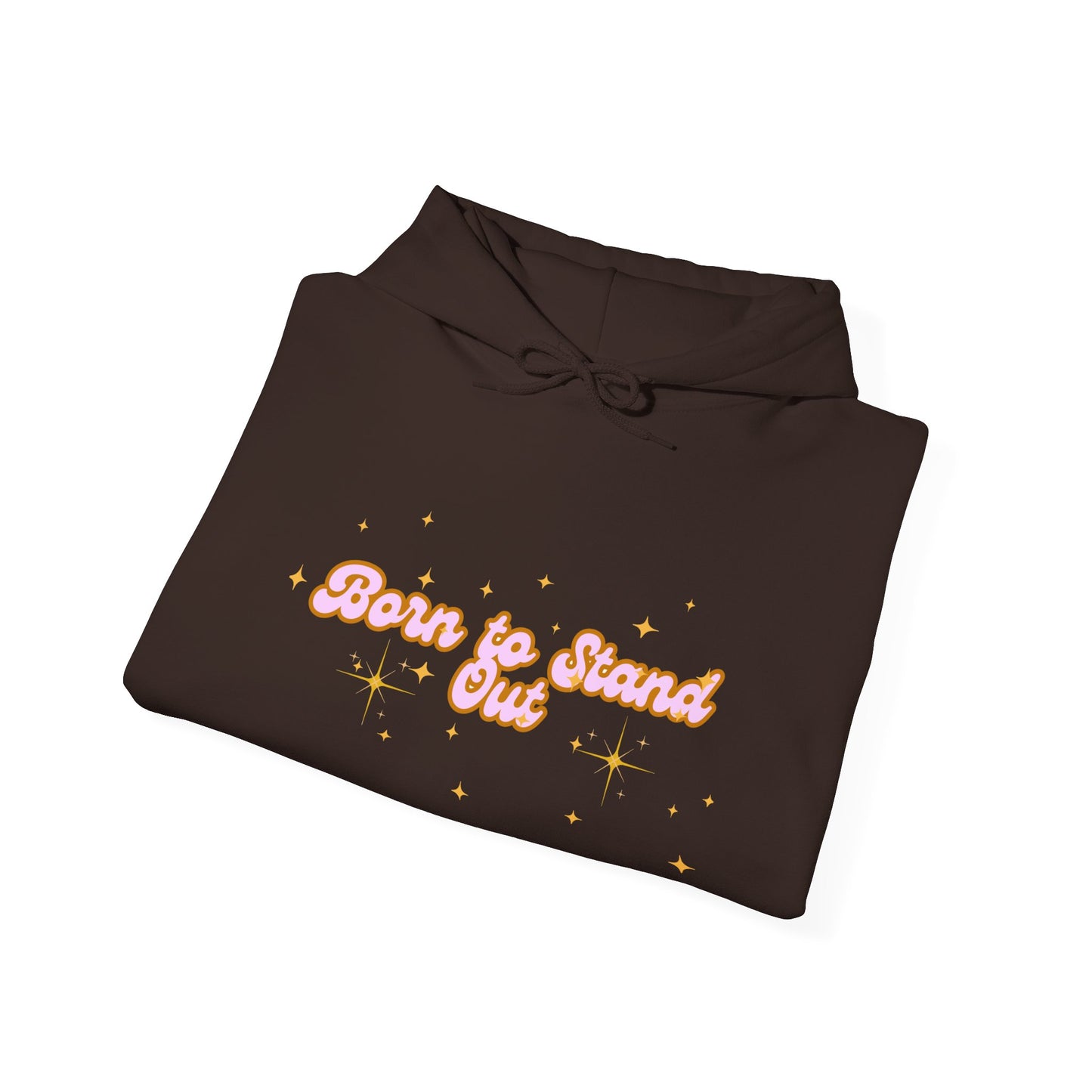 Born to Stand Out Unisex Hoodie - Cozy & Inspirational Sweatshirt