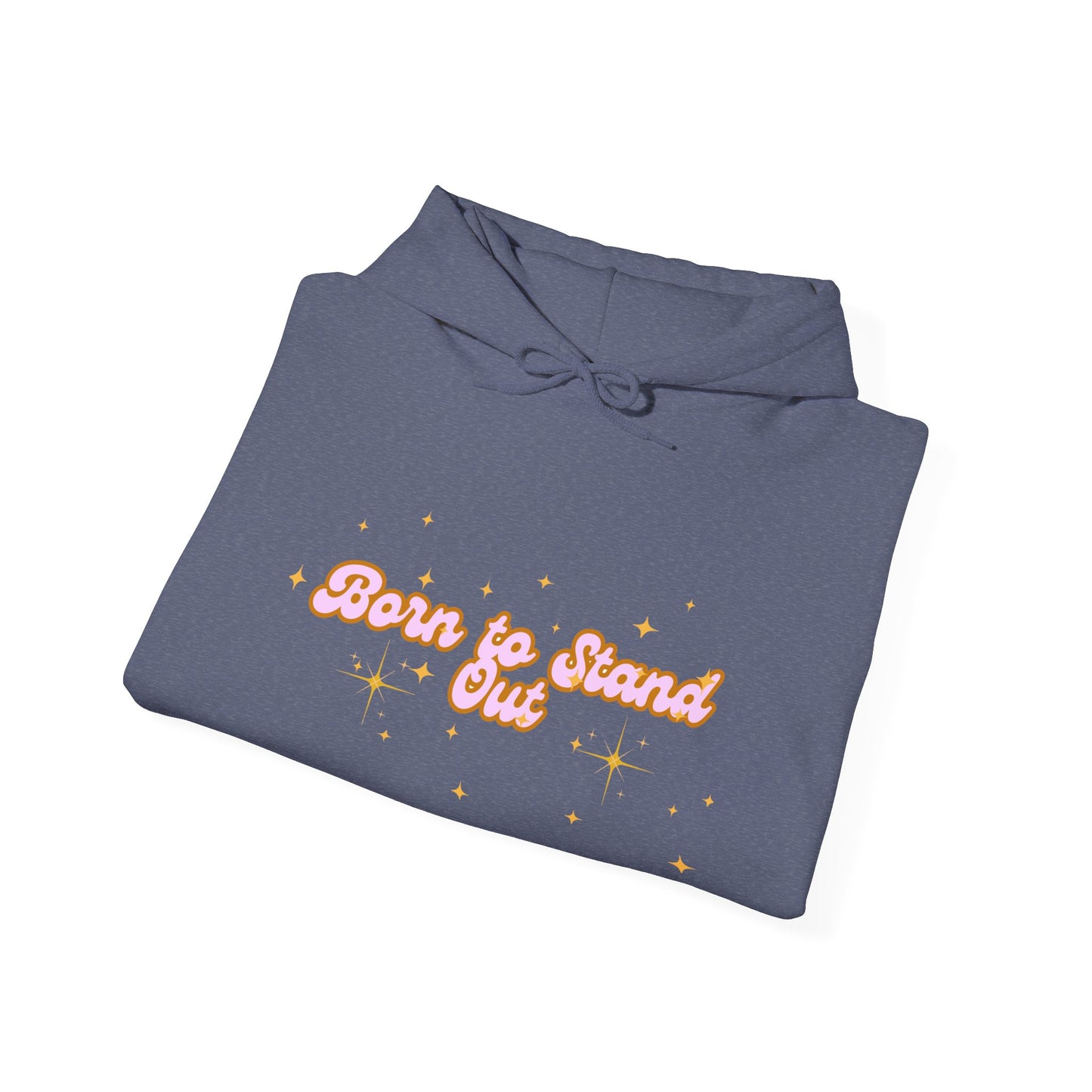 Born to Stand Out Unisex Hoodie - Cozy & Inspirational Sweatshirt