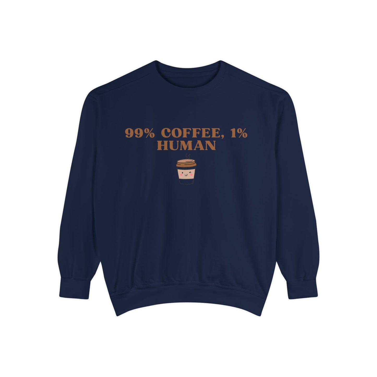 99% Coffee, 1% Human Sweatshirt - Cozy Unisex Garment-Dyed Sweatshirt for Coffee Lovers