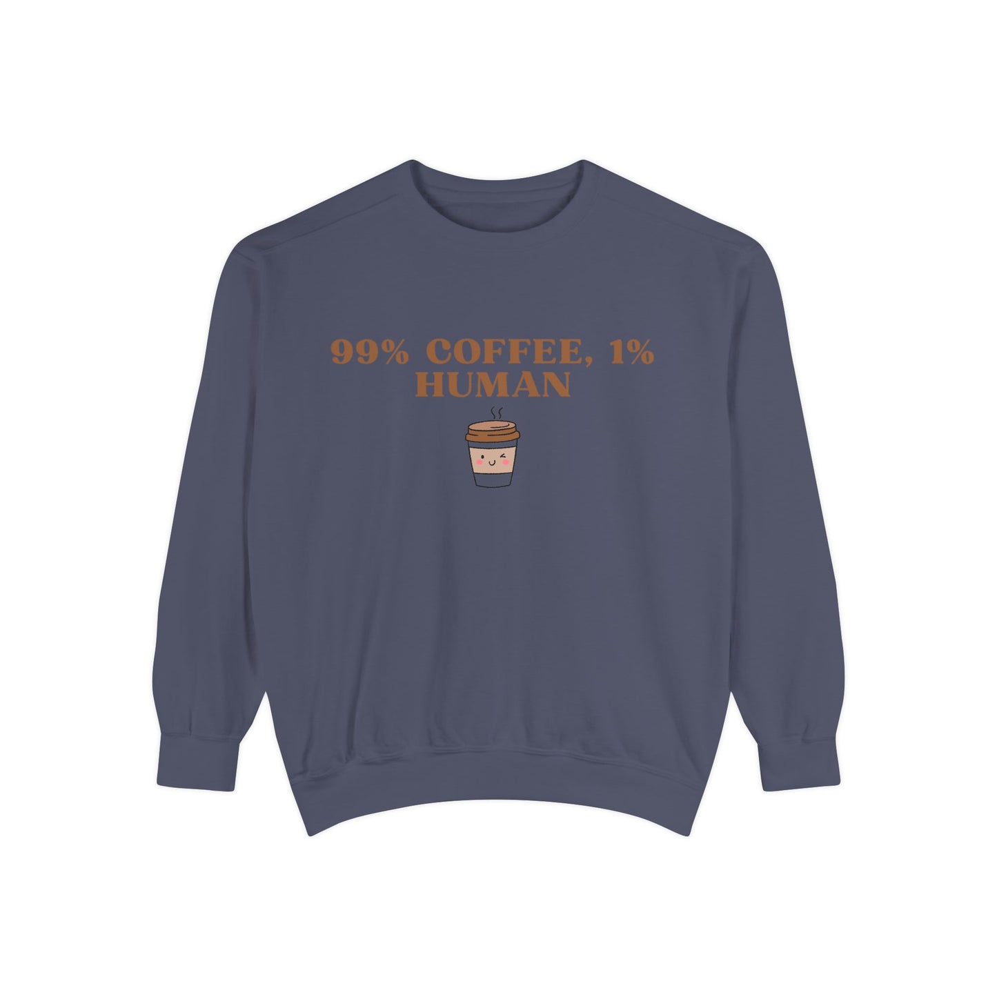 99% Coffee, 1% Human Sweatshirt - Cozy Unisex Garment-Dyed Sweatshirt for Coffee Lovers