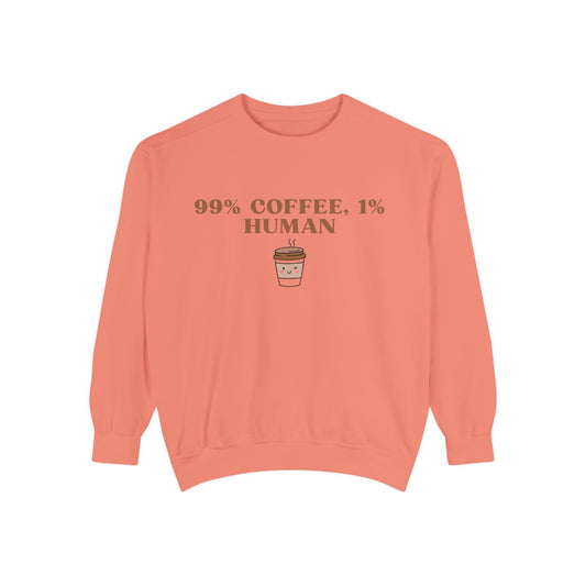 99% Coffee, 1% Human Sweatshirt - Cozy Unisex Garment-Dyed Sweatshirt for Coffee Lovers